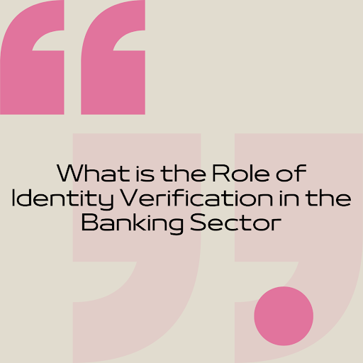 What is the Role of Identity Verification in the Banking Sector