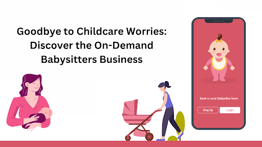 Goodbye to Childcare Worries: Discover the On-Demand Babysitters Business